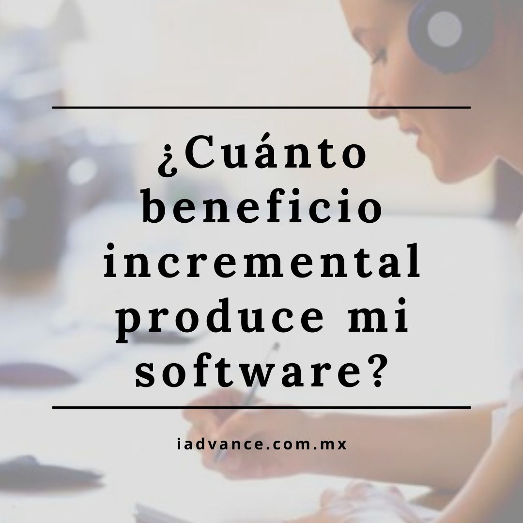 ¿Cuánto beneficio incremental produce mi software?