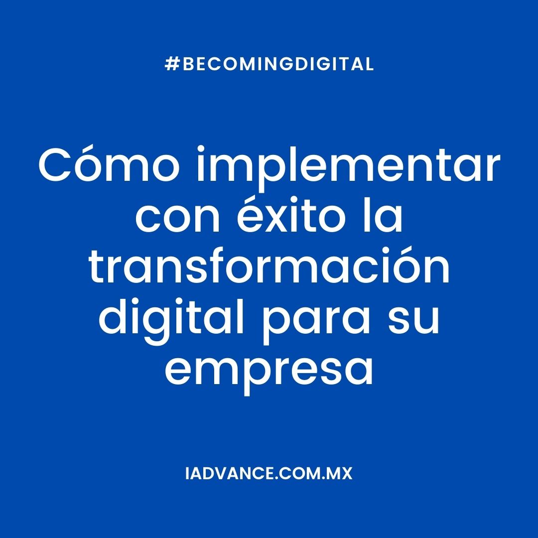 Cómo implementar con éxito la transformación digital para su empresa