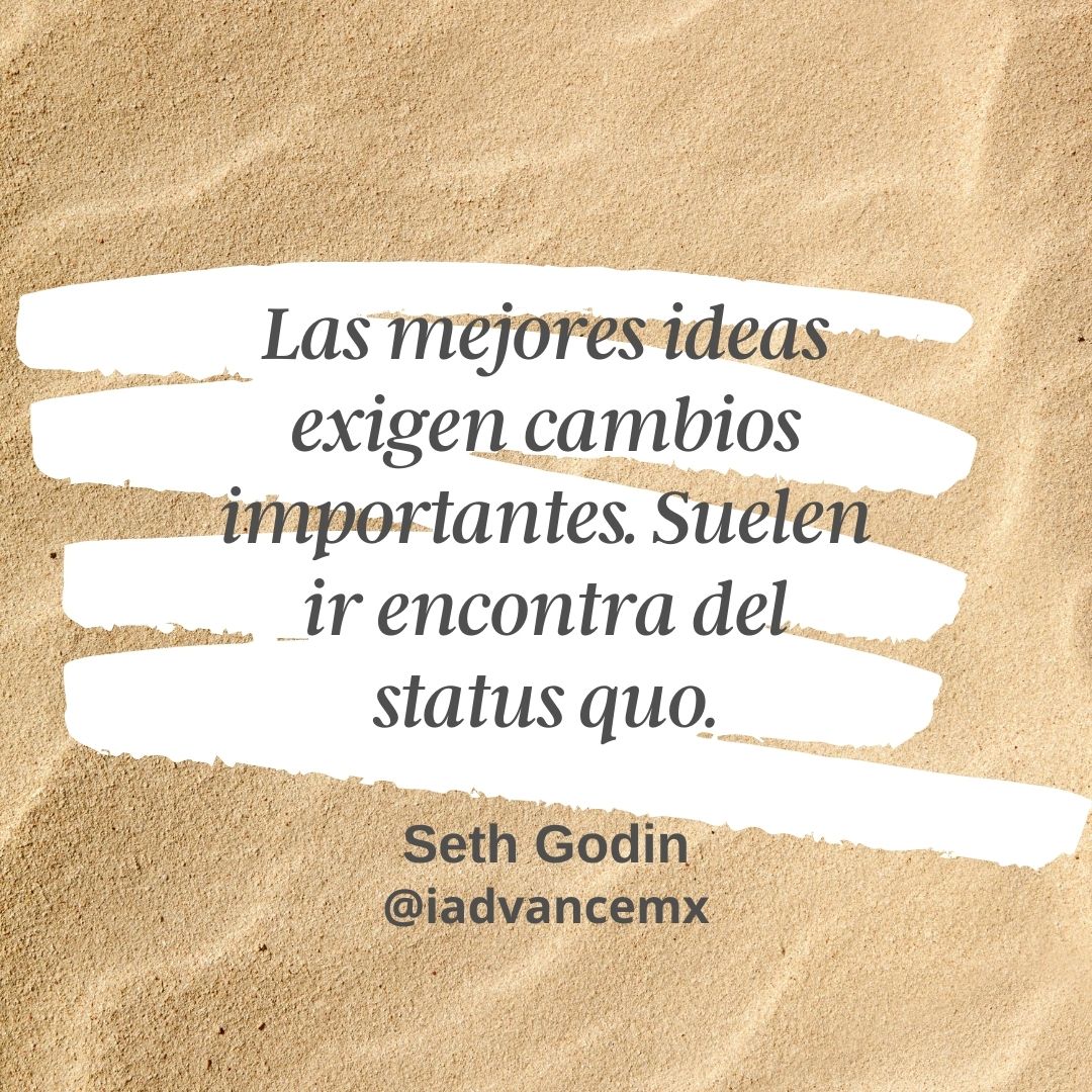 Las mejores ideas exigen cambios importantes
